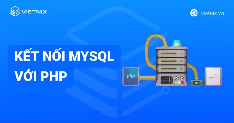 Hướng dẫn kết nối MySQL với PHP chi tiết và đơn giản