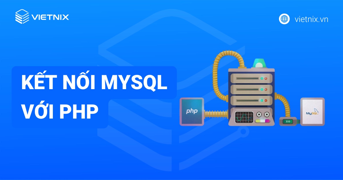 Hướng dẫn kết nối MySQL với PHP chi tiết và đơn giản