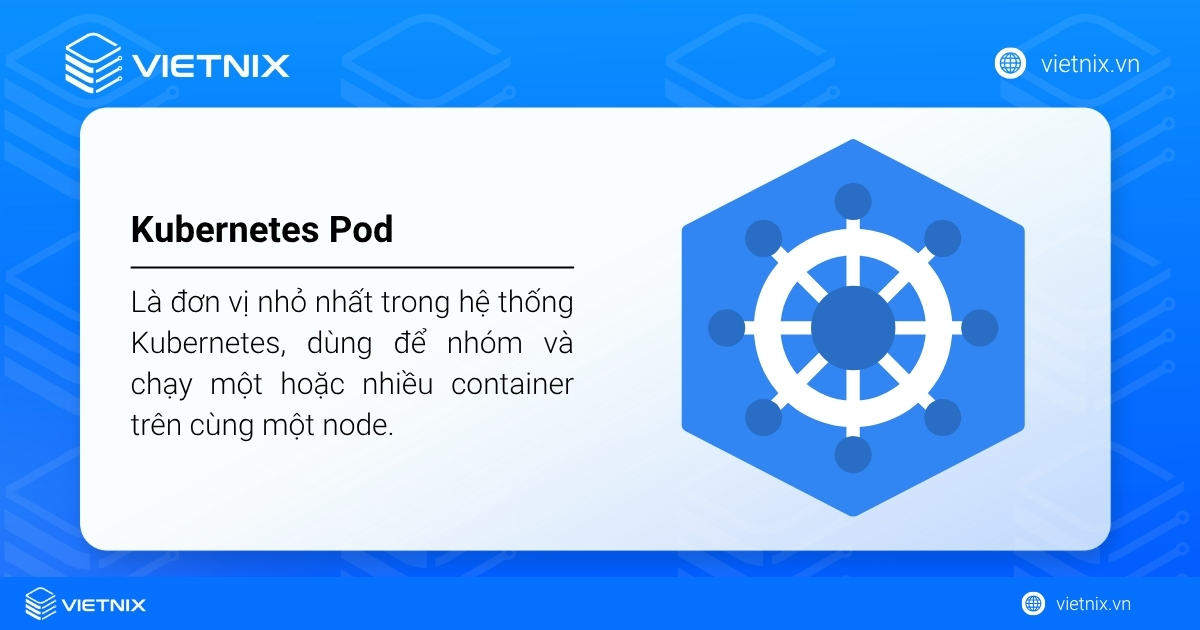 Kubernetes Pod là gì? Tìm hiểu chi tiết về Kubernetes Pod từ A - Z 17 Kubernetes Pod là đơn vị nhỏ nhất trong hệ thống Kubernetes