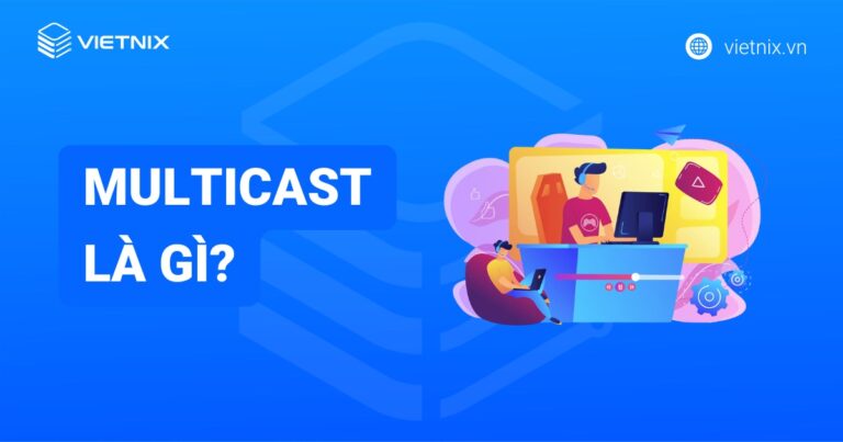 Multicast là gì? Hướng dẫn sử dụng và tạo Multicast trên mạng máy tính