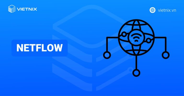 Netflow là gì? Cách thu thập dữ liệu và hướng dẫn cấu hình Netflow