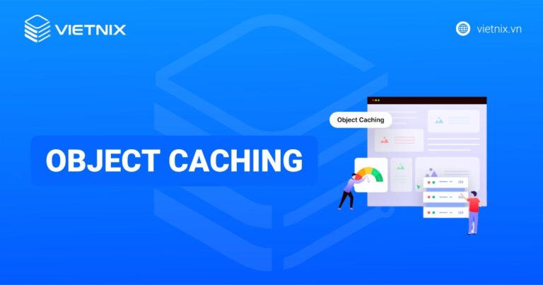 Object Caching là gì? Hướng dẫn sử dụng Object Cache trong wordpress