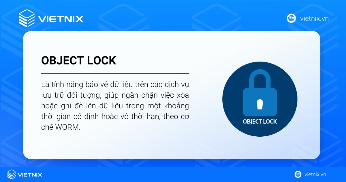 Object Lock là gì? Cách cấu hình và sử dụng Object Lock 14 Object Lock là một tính năng bảo vệ dữ liệu trên các dịch vụ lưu trữ đối tượng