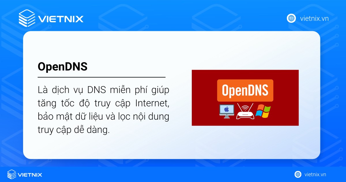 OpenDNS là gì? Hướng dẫn cách thiết lập OpenDNS chi tiết 33 OpenDNS là dịch vụ DNS miễn phí giúp tăng tốc độ truy cập Internet, bảo mật dữ liệu và lọc nội dung truy cập dễ dàng