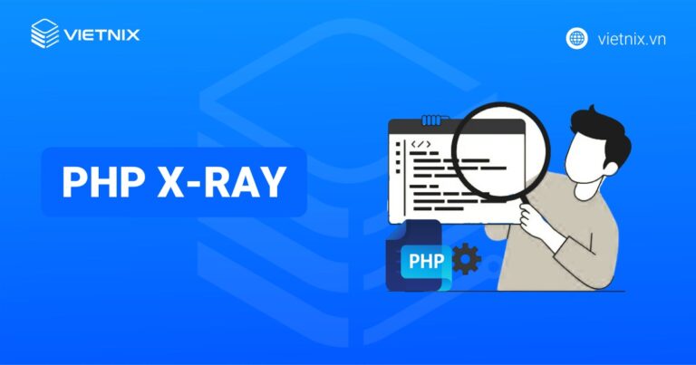 PHP X-Ray là gì? Tìm hiểu cách PHP X-Ray giám sát hiệu suất của website