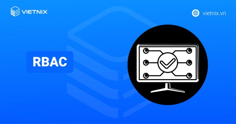 RBAC là gì? Nguyên tắc và cách thức hoạt động của RBAC