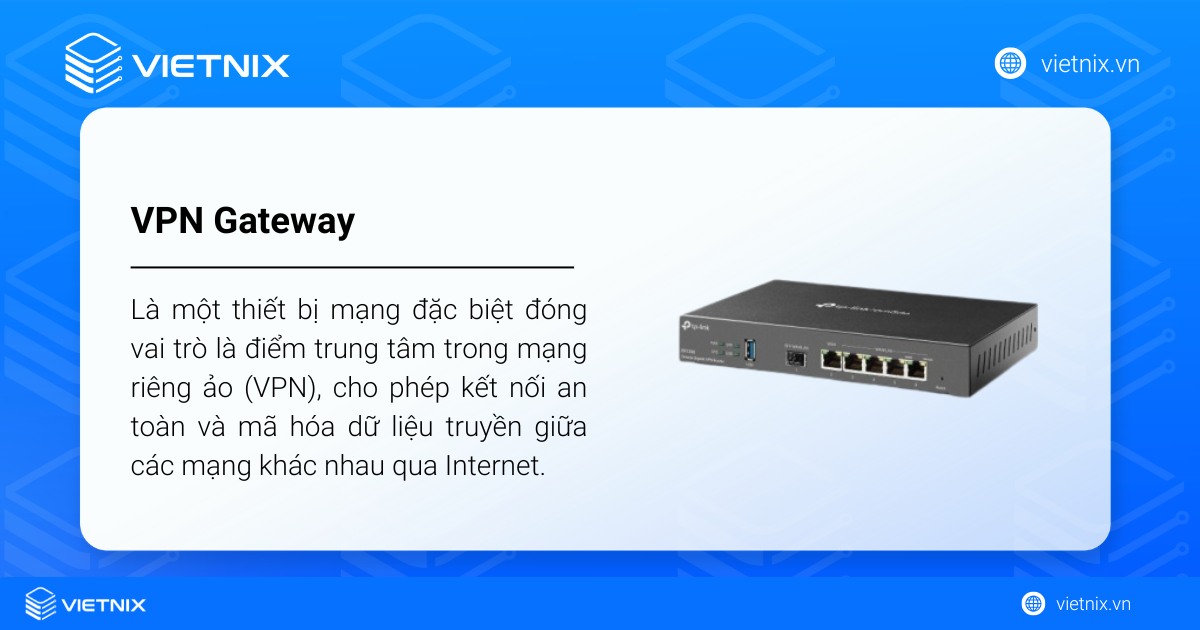 VPN Gateway là gì? Ưu nhược điểm và cách thức hoạt động của VPN Gateway 24 VPN Gateway là một thiết bị mạng đặc biệt đóng vai trò là điểm trung tâm trong mạng riêng ảo