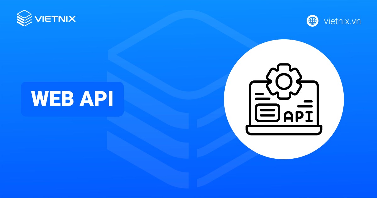 Web API là gì? Đặc điểm nổi bật và cách hoạt động