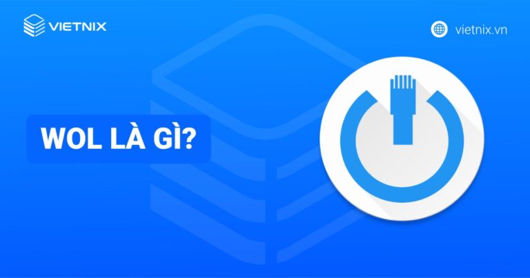 WOL là gì? Hướng dẫn kích hoạt Wake on LAN trên các hệ điều hành phổ biến