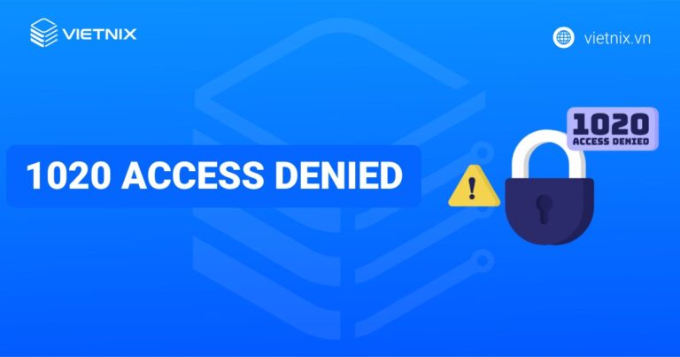 Lỗi 1020 access denied là gì? 14 cách khắc phục lỗi 1020 chi tiết