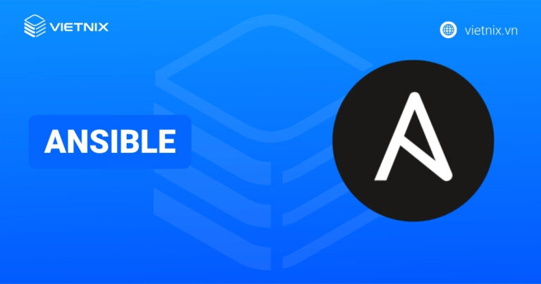 Ansible là gì? Ưu, nhược điểm và cách cài đặt Ansible chi tiết