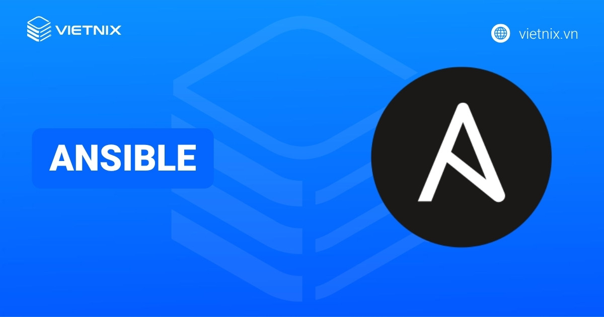 Ansible là gì? Ưu, nhược điểm và cách cài đặt Ansible chi tiết