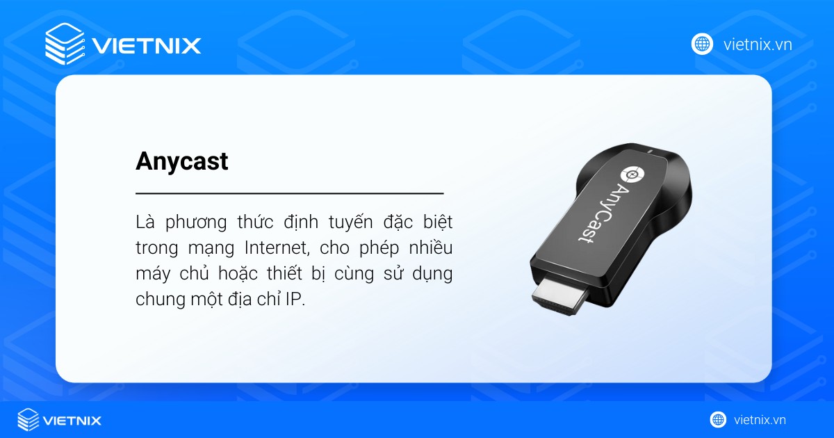 Anycast là một phương thức định tuyến đặc biệt trong mạng Internet