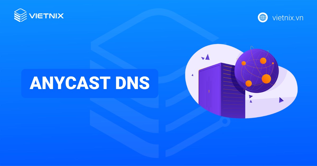 Anycast DNS là gì? Cách thức hoạt động của Anycast DNS