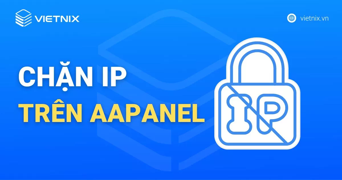 Hướng dẫn chặn IP bằng tính năng Firewall trên aaPanel