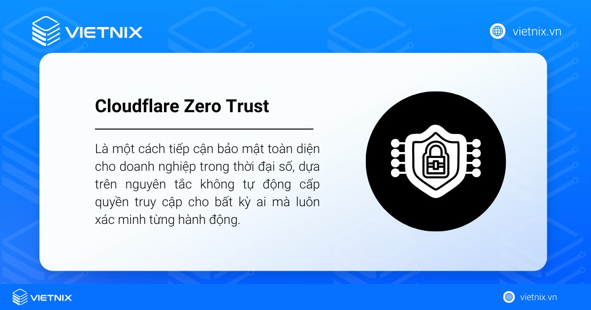 Cloudflare Zero Trust là gì? Cách thiết lập Zero Trust nhanh chóng 17 Cloudflare Zero Trust là một cách tiếp cận bảo mật toàn diện cho doanh nghiệp trong thời đại số