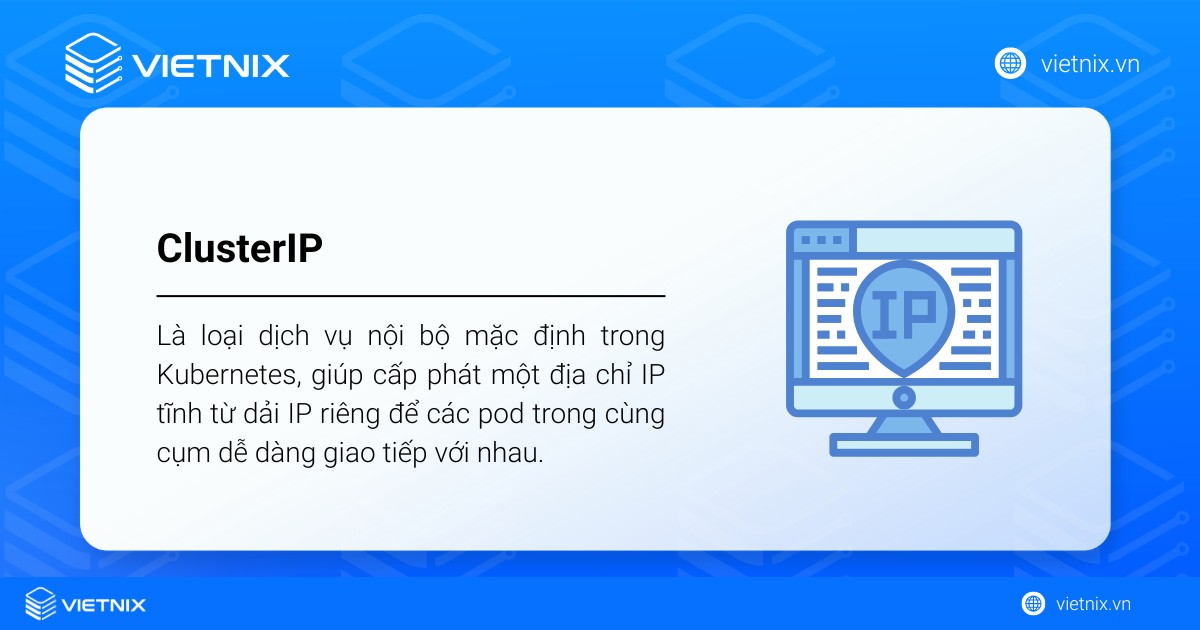 ClusterIP là loại dịch vụ nội bộ mặc định trong Kubernetes
