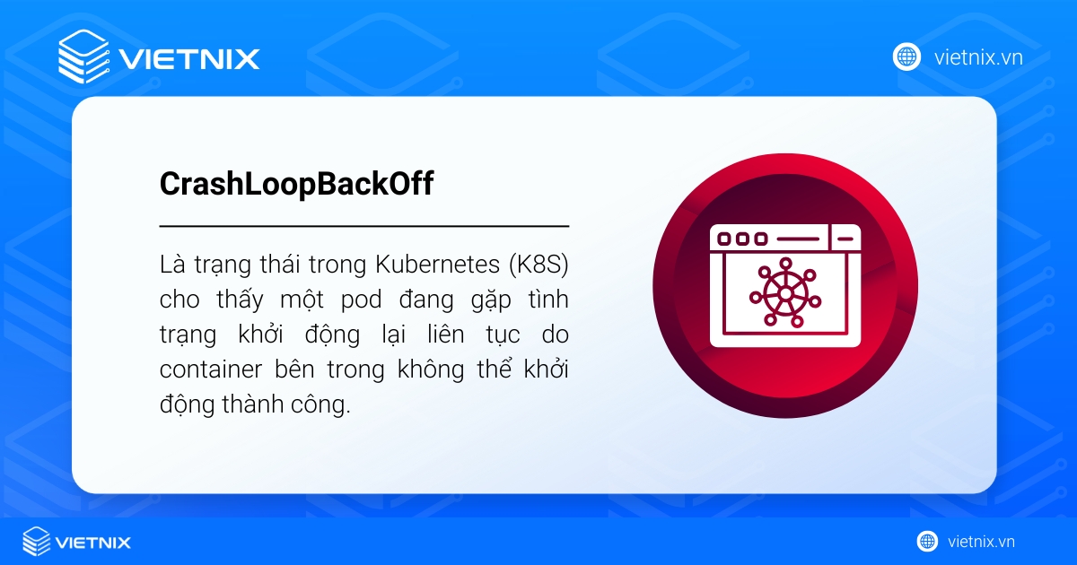 CrashLoopBackOff là trạng thái trong Kubernetes (K8S) cho thấy một pod đang gặp tình trạng khởi động lại