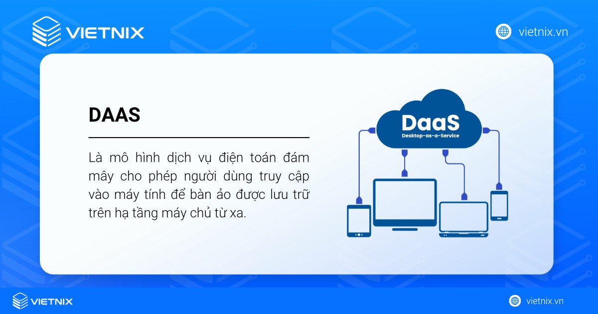DaaS là một mô hình dịch vụ điện toán đám mây cho phép người dùng truy cập vào máy tính để bàn ảo