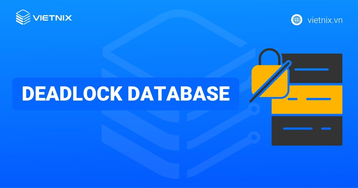 Deadlock database là gì? Hướng dẫn phòng tránh deadlock database