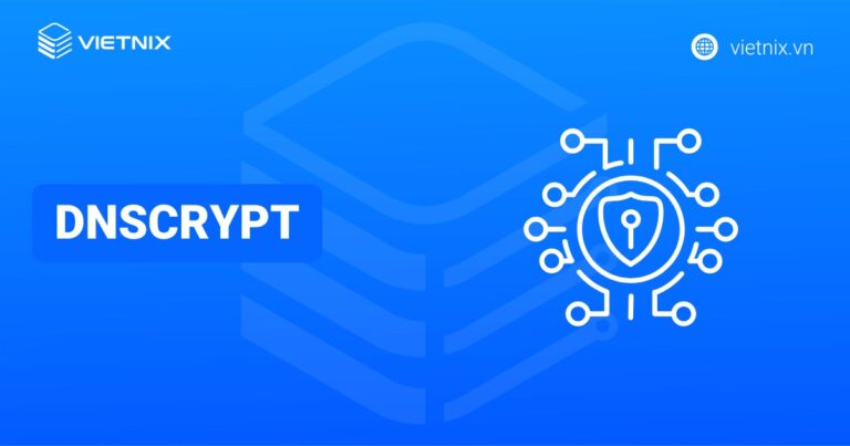 DNSCrypt là gì? Nguyên lý và cách hoạt động của DNSCrypt