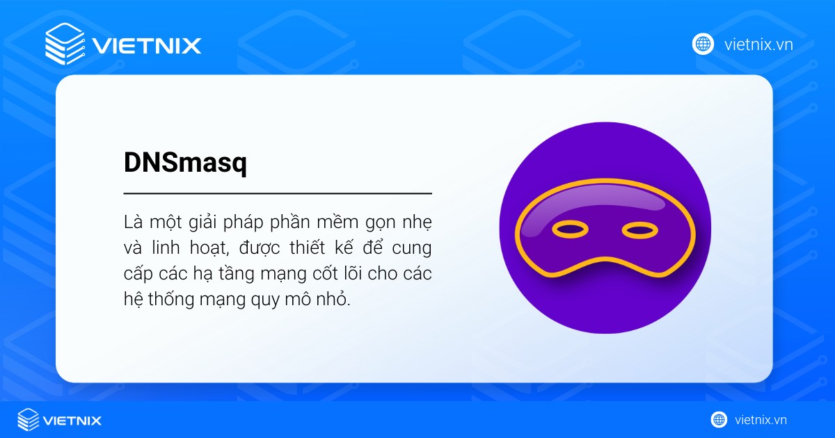 DNSmasq được thiết kế để cung cấp các hạ tầng mạng cốt lõi cho các hệ thống mạng quy mô nhỏ