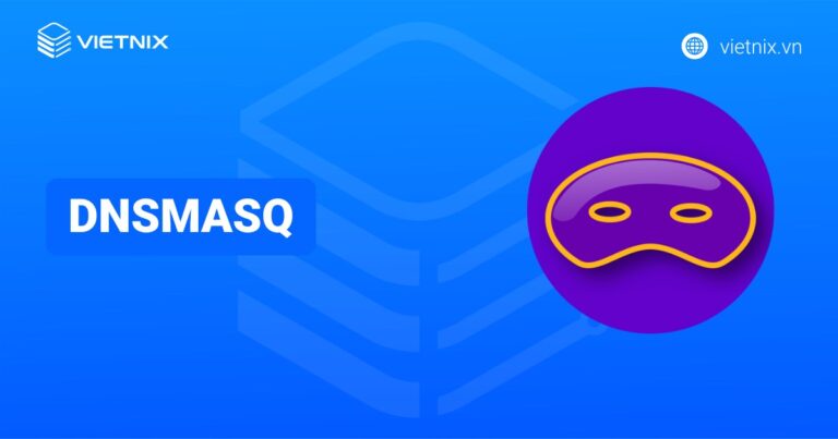 DNSmasq là gì? Hướng DNSmasq trên Ubuntu chi tiết và nhanh chóng