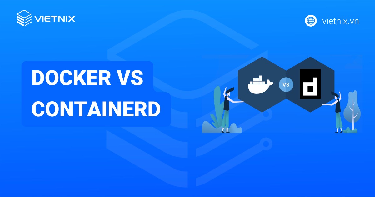 Docker vs containerd: Mối quan hệ và cách chúng hoạt động cùng nhau
