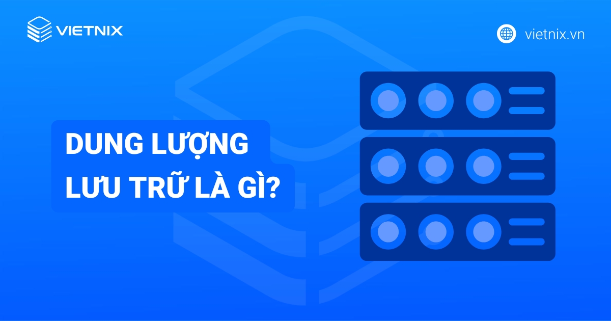 Dung lượng lưu trữ là gì? Hướng dẫn cách kiểm tra dung lượng lưu trữ