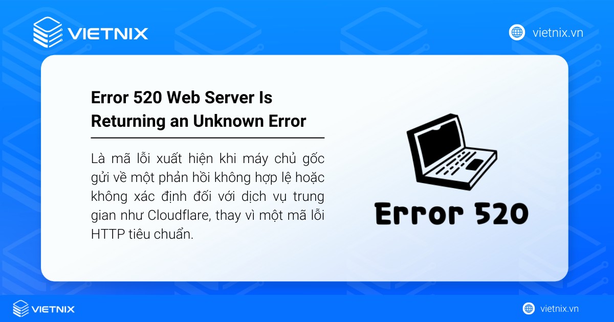 10 cách khắc phục lỗi Error 520: Web Server Is Returning an Unknown Error 21 Error 520: Web Server Is Returning an Unknown Error là lỗi xuất hiện khi máy chủ gốc gửi về phản hồi không hợp lệ