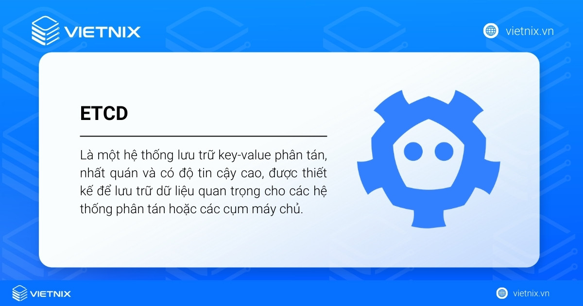 ETCD là một hệ thống lưu trữ key-value phân tán