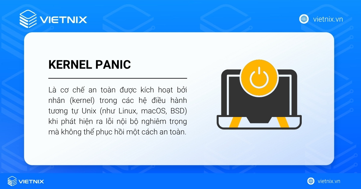 Kernel Panic là cơ chế an toàn được kích hoạt bởi nhân (kernel) trong các hệ điều hành tương tự Unix