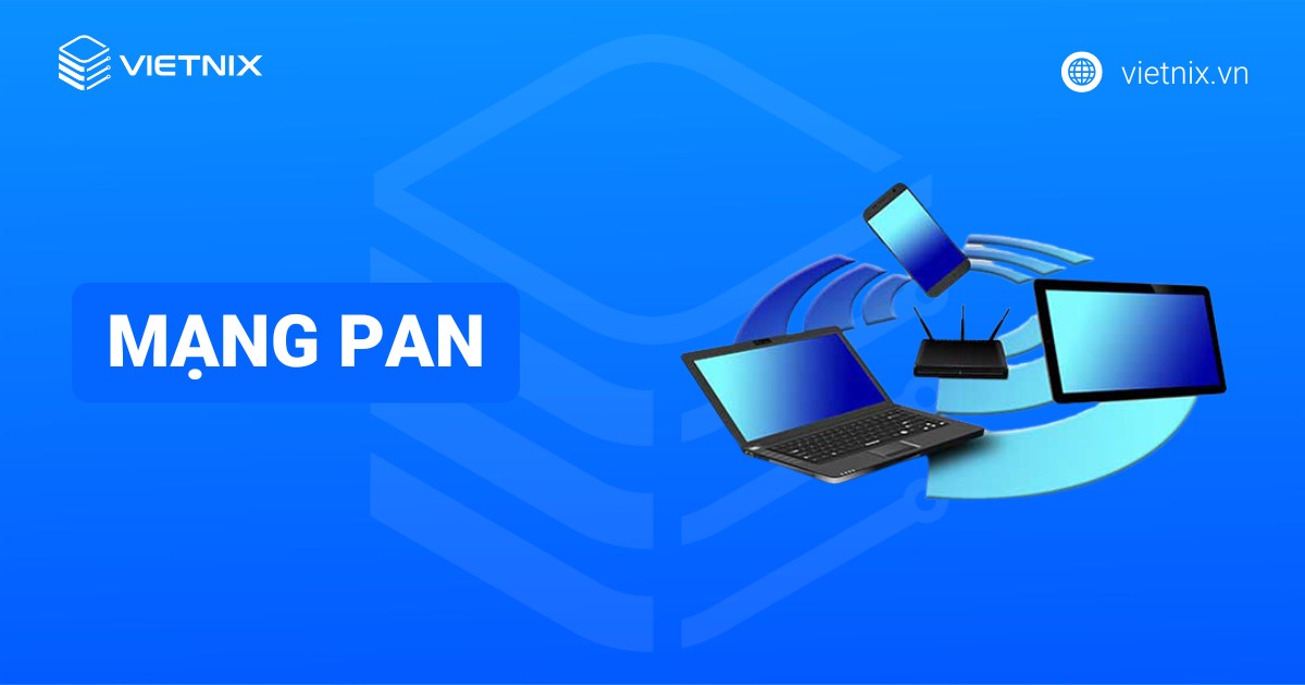 Mạng PAN là gì? Tổng quan về mạng Personal Area Network