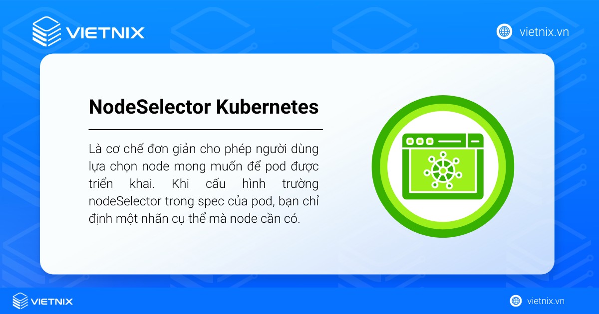 NodeSelector Kubernetes là cơ chế cho phép người dùng lựa chọn node mong muốn để pod được triển khai