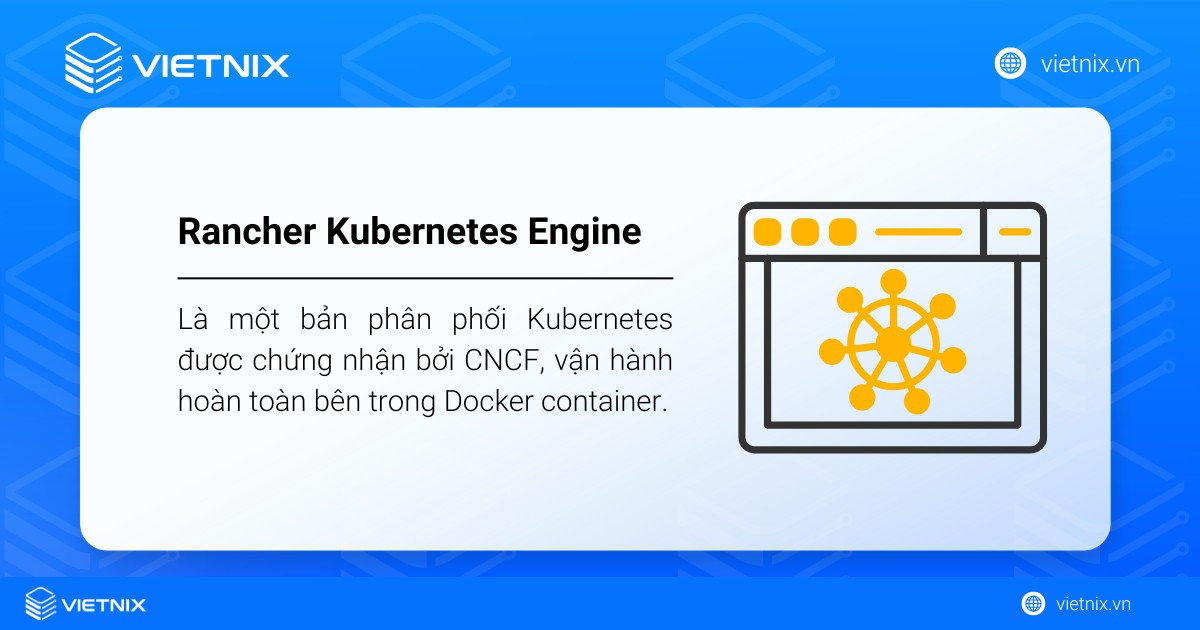 Rancher Kubernetes Engine là một bản phân phối Kubernetes được chứng nhận bởi CNCF