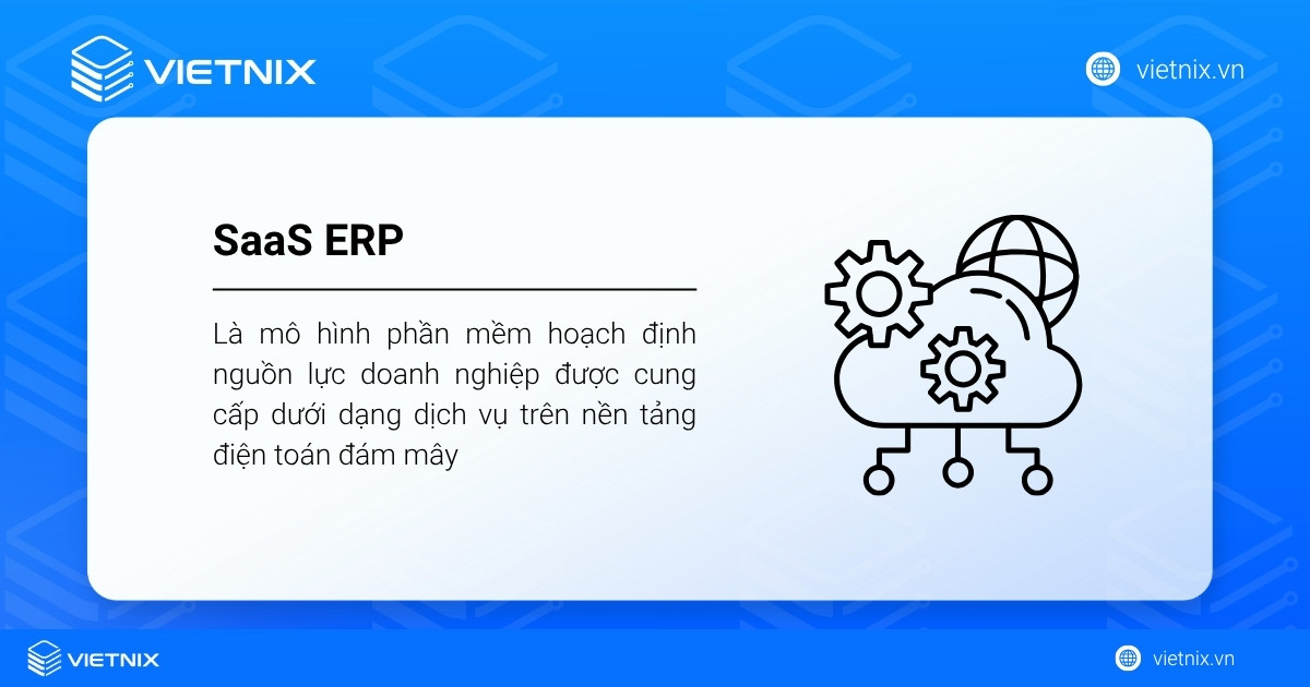 SaaS ERP là gì? Tổng quan kiến thức về SaaS ERP 28 SaaS ERP là một mô hình phần mềm hoạch định nguồn lực doanh nghiệp