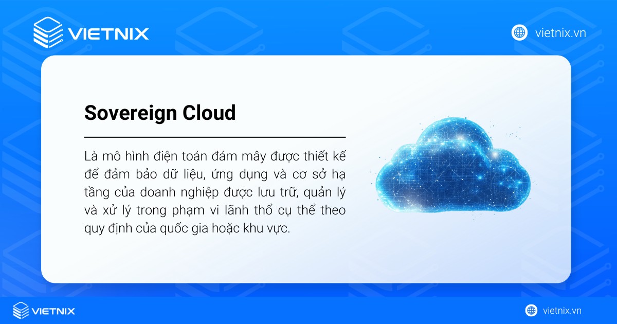 Sovereign Cloud được thiết kế để đảm bảo dữ liệu, ứng dụng của doanh nghiệp được lưu trữ trong phạm vi lãnh thổ cụ thể