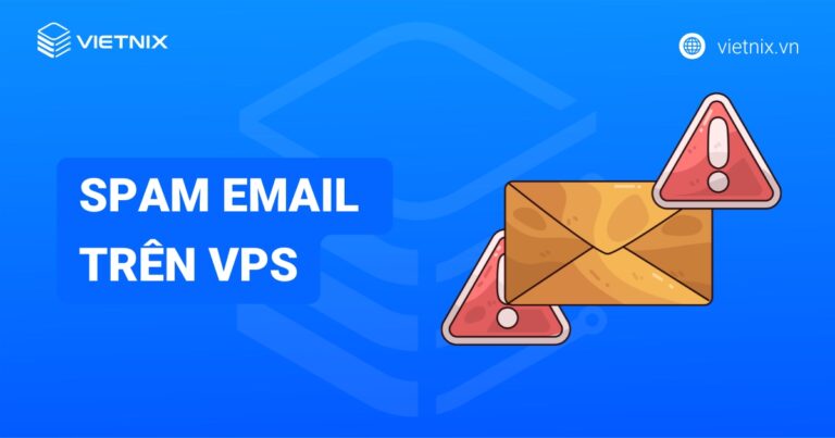 Hướng dẫn cách khác phục lỗi spam email trên VPS hiệu quả và nhanh chóng