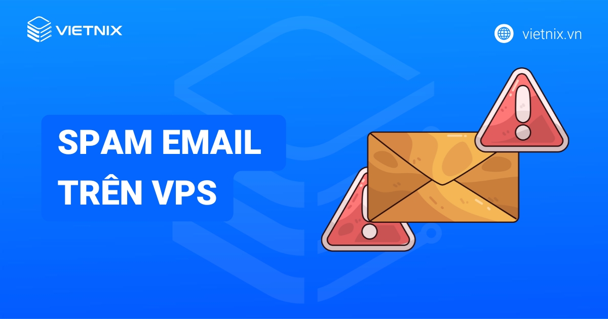 Hướng dẫn cách khác phục lỗi spam email trên VPS hiệu quả và nhanh chóng