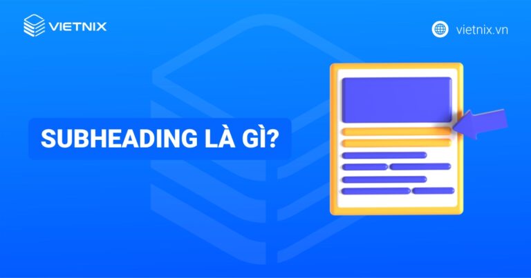 Subheading là gì? Những lỗi subheading mà bạn thường gặp