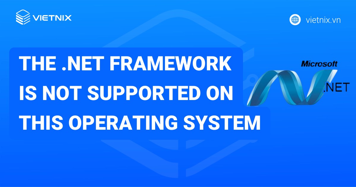 Cách khắc phục lỗi The .NET Framework is not supported on this operating system chi tiết