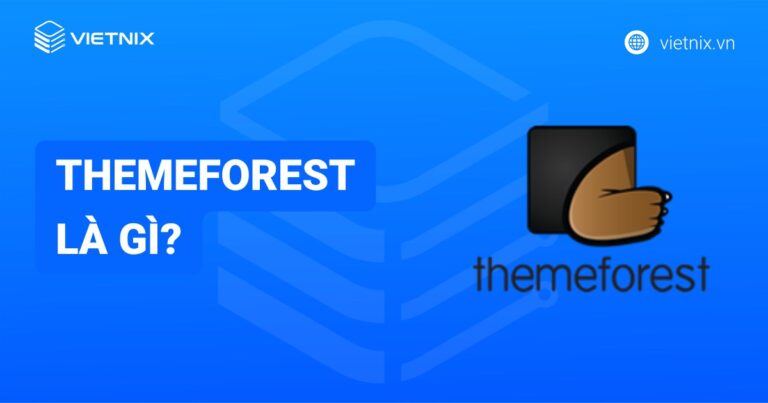 ThemeForest là gì? Tổng quan kiến thức về ThemeForest