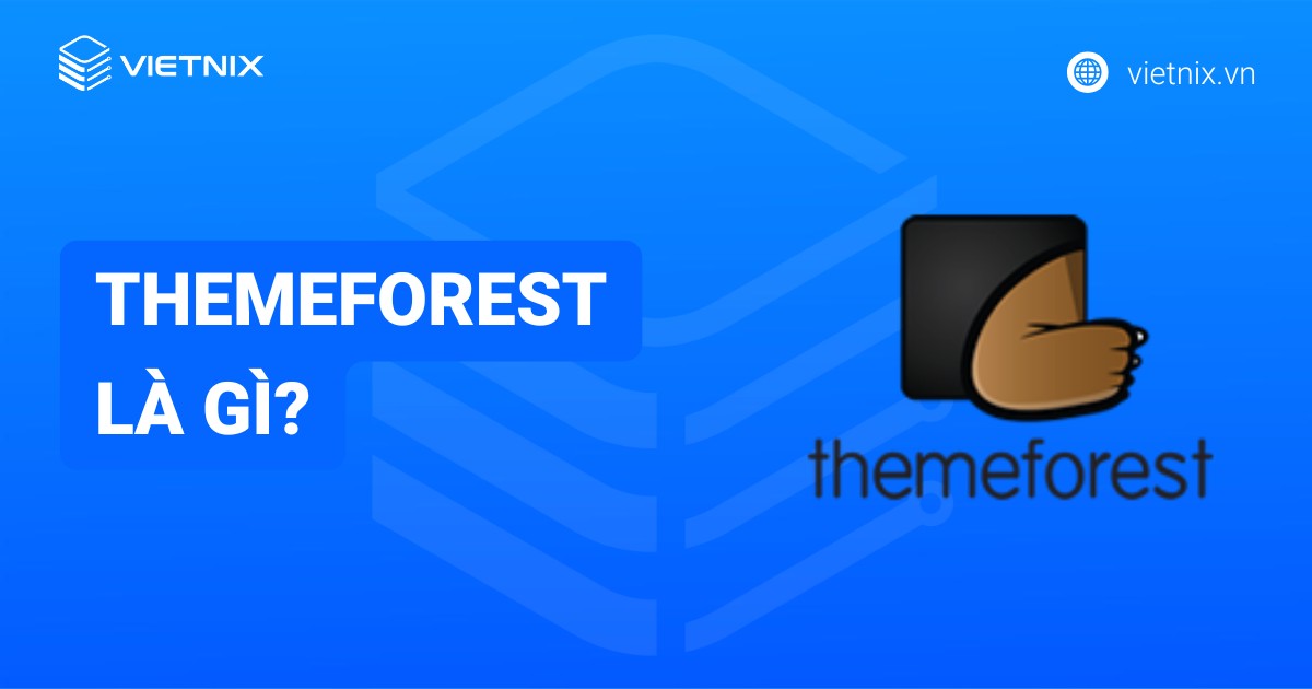 ThemeForest là gì? Tổng quan kiến thức về ThemeForest
