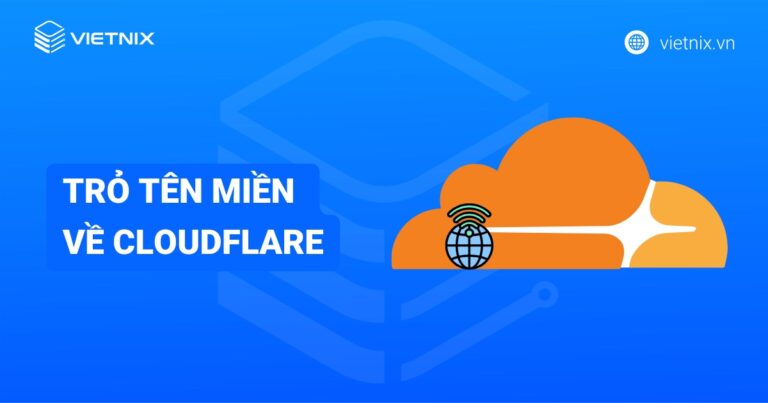 Hướng dẫn trỏ tên miền về cloudflare một cách nhanh chóng và hiệu quả