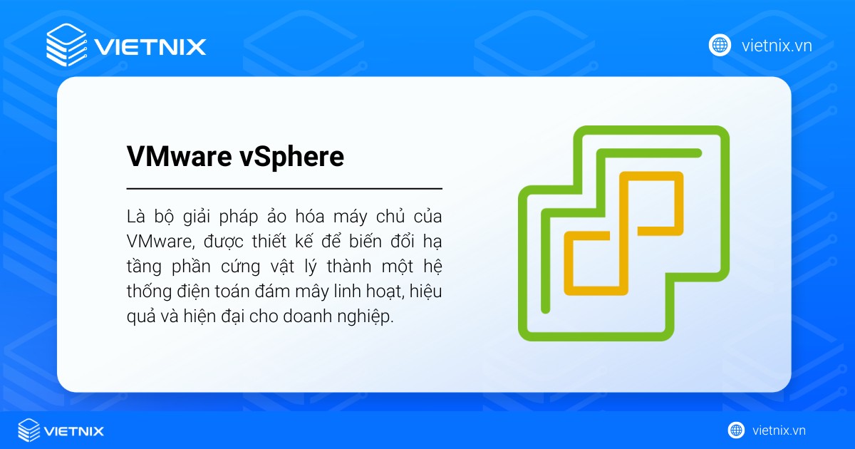 VMware vSphere là bộ giải pháp ảo hóa máy chủ hàng đầu của VMware