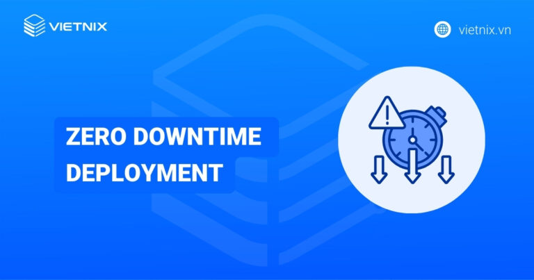Zero downtime deployment là gì? Phân biệt giữa ZDD và ZDM
