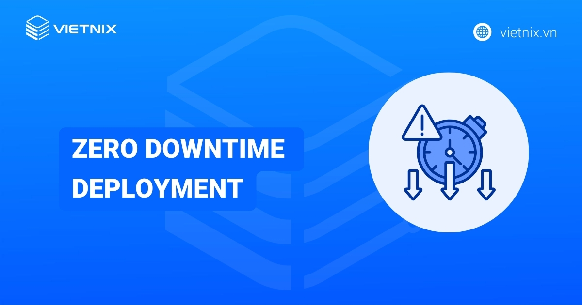 Zero downtime deployment là gì? Phân biệt giữa ZDD và ZDM
