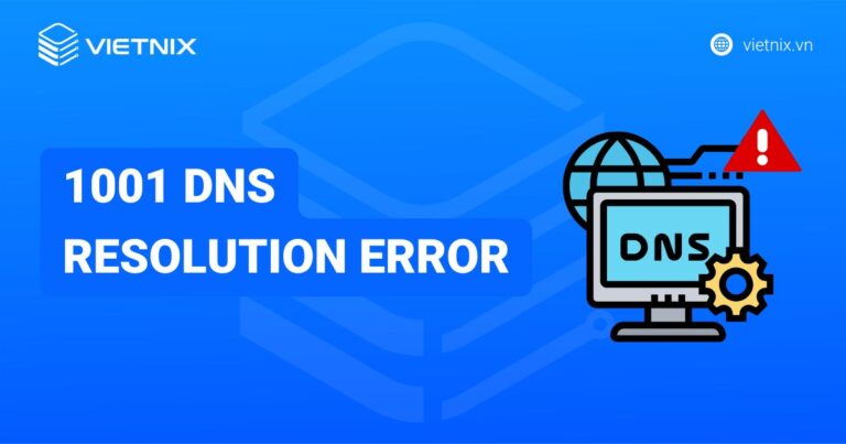 Cách khắc phục lỗi 1001 DNS resolution error nhanh chóng và hiệu quả