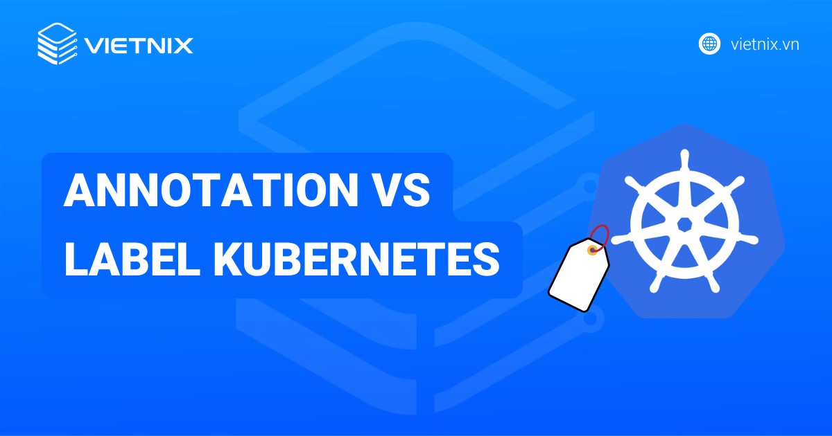 So sánh Annotation vs Label trong Kubernetes