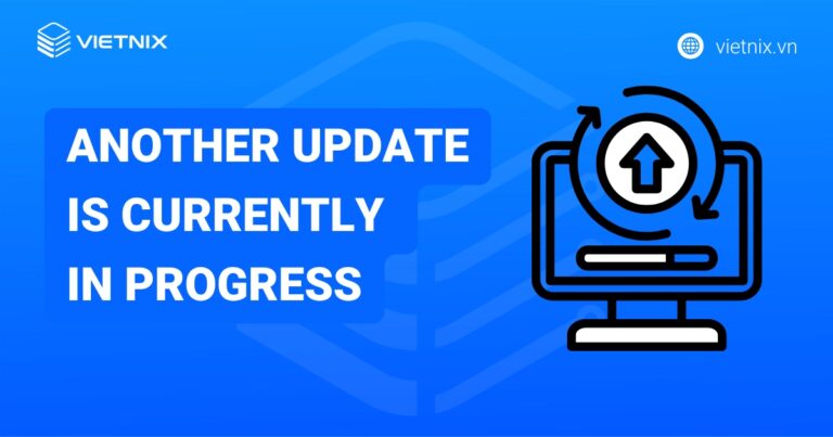 Cách sửa lỗi another update is currently in progress chi tiết
